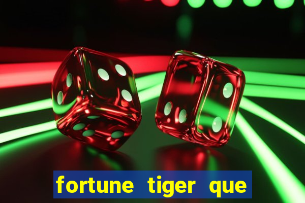 fortune tiger que mais paga